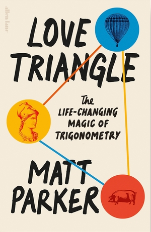 Parker, Matt. Love Triangle - The Life-changing Magic of Trigonometry. Penguin Books Ltd, 2024.
