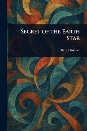 Kuttner, Henry. Secret of the Earth Star. Creative Media Partners, LLC, 2025.