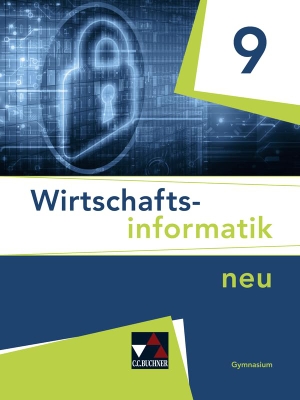 Behr, Thomas / Ciolek, Burkart et al. Wirtschaftsinformatik neu 9  Lehrbuch Gymnasium Bayern. Buchner, C.C. Verlag, 2022.