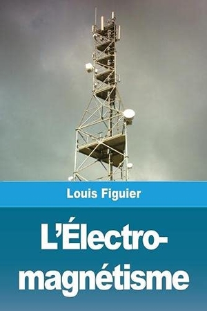 Figuier, Louis. L'Électro- magnétisme. Prodinnova, 2021.