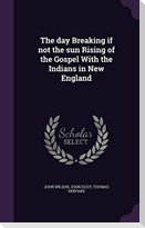 The day Breaking if not the sun Rising of the Gospel With the Indians in New England