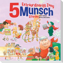 5 Extraordinarily Zany Munsch Stories