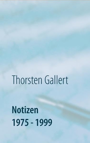 Gallert, Thorsten. Notizen 1975 - 1999. Books on Demand, 2019.