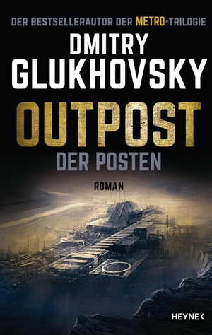 Glukhovsky, Dmitry. Outpost - Der Posten - Roman. Heyne Verlag, 2021.