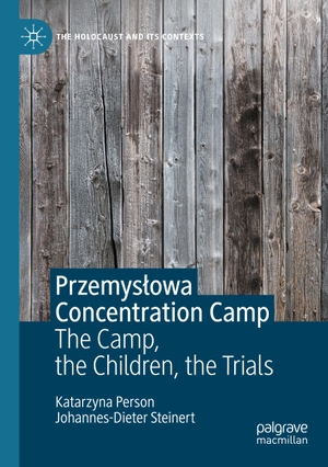 Steinert, Johannes-Dieter / Katarzyna Person. Przemys¿owa Concentration Camp - The Camp, the Children, the Trials. Springer International Publishing, 2024.