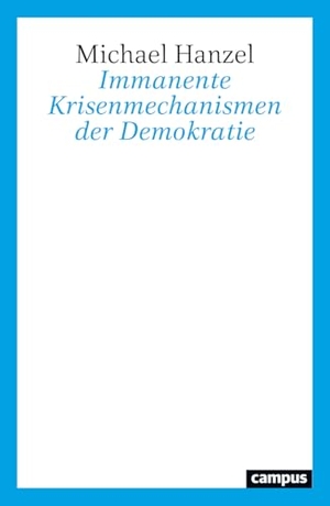 Hanzel, Michael. Immanente Krisenmechanismen der Demokratie. Campus Verlag GmbH, 2025.