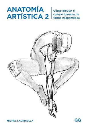 Lauricella, Michel. Anatomía artística 2 : cómo dibujar el cuerpo humano de forma esquemática. Editorial Gustavo Gili, S.L., 2018.