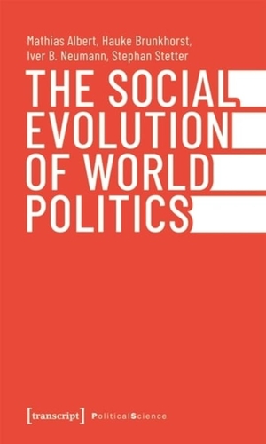 Albert, Mathias / Brunkhorst, Hauke et al. The Social Evolution of World Politics. Transcript Verlag, 2023.