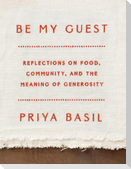 Be My Guest: Reflections on Food, Community, and the Meaning of Generosity