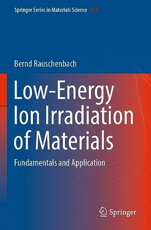 Rauschenbach, Bernd. Low-Energy Ion Irradiation of Materials - Fundamentals and Application. Springer International Publishing, 2023.