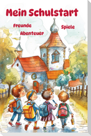 Mein Schulstart - Freunde, Spiele, Abenteuer - Mein erstes Schuljahr