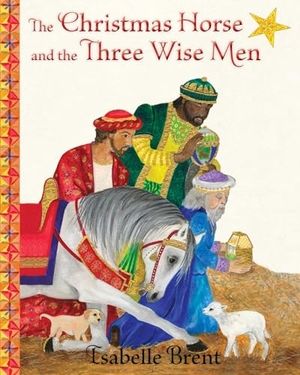 Brent, Isabelle. The Christmas Horse and the Three Wise Men. World Wisdom Books, 2016.