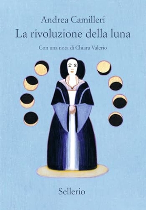 Camilleri, Andrea. La rivoluzione della luna. Sellerio Editore Palermo, 2025.