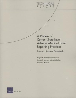 Beckett, Megan K / Fossum, Donna et al. A Review of Current State-Level Adverse Medical Event Reporting Practices - Toward National Standards. RAND Corporation, 2006.