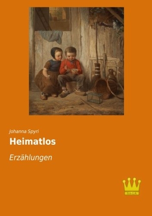 Spyri, Johanna. Heimatlos - Erzählungen. Saga Verlag, 2015.