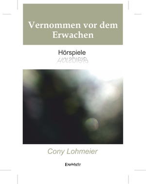 Lohmeier, Cony. Vernommen vor dem Erwachen - Hörspiele. Engelsdorfer Verlag, 2026.