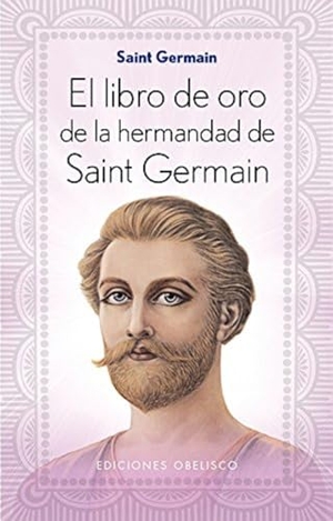 Saint-Germain. El libro de oro de la hermandad de Saint Germain. Ediciones Obelisco S.L., 2016.