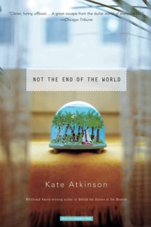Atkinson, Kate. Not the End of the World. Little, Brown Books for Young Readers, 2004.
