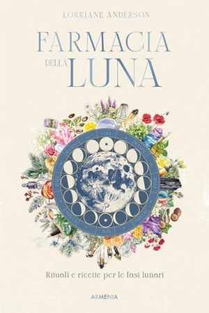 Anderson, Lorriane. Farmacia della luna. Rituali e ricette per le fasi lunari. Armenia, 2025.