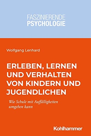 Lenhard, Wolfgang. Erleben, Lernen und Verhalten von Kindern und Jugendlichen - Wie Schule mit Auffälligkeiten umgehen kann. Kohlhammer W., 2021.