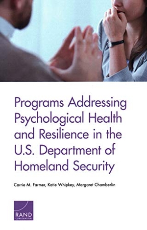 Farmer, Carrie M / Whipkey, Katie et al. Programs Addressing Psychological Health and Resilience in the U.S. Department of Homeland Security. RAND Corporation, 2019.