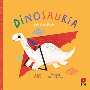 Wittner, Laura / Mariana Ruiz Johnson. Dinosauria se mueve. Fundación Santa María-Ediciones SM, 2020.