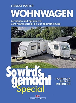 Porter, Lindsay. So wird's gemacht Special 03: Wohnwagen - Ausbauen und optimieren: vom Abwassertank bis zur Zentralheizung, Fahrwerk - Aufbau - Interieur. Delius Klasing Vlg GmbH, 2015.