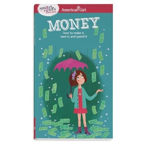 Holyoke, Nancy. A Smart Girl's Guide: Money - How to Make It, Save It, and Spend It. American Girl Publishing Inc, 2014.