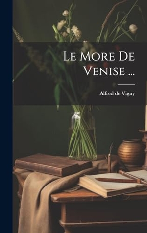 Vigny, Alfred De. Le More De Venise .... Legare Street Press, 2023.