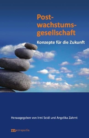 Seidl, Irmi / Angelika Zahrnt (Hrsg.). Postwachstumsgesellschaft - Konzepte für die Zukunft. Metropolis Verlag, 2010.