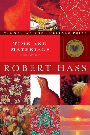 Hass, Robert. Time and Materials - Poems 1997-2005. Ecco Press, 2008.