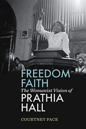 Pace, Courtney. Freedom Faith - The Womanist Vision of Prathia Hall. University of Georgia Press, 2019.