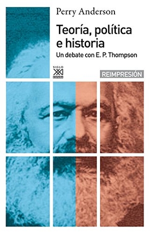 Anderson, Perry. Teoría, política e historia : un debate con E. P. Thompson. Siglo XXI de España Editores, S.A., 1985.