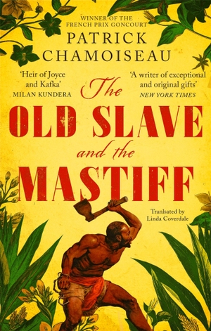 Chamoiseau, Patrick. The Old Slave and the Mastiff. John Murray Press, 2019.