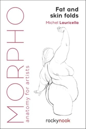 Lauricella, Michel. Morpho: Fat and Skin Folds - Anatomy for Artists. Rocky Nook, 2019.