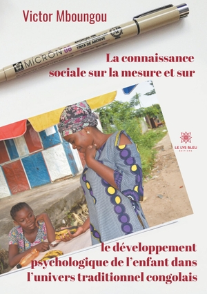 Mboungou, Victor. La connaissance sociale sur la mesure et sur le développement psychologique de l'enfant dans l'univers traditionnel congolais. Silvia Licciardello Millepied Res Stupenda, 2020.