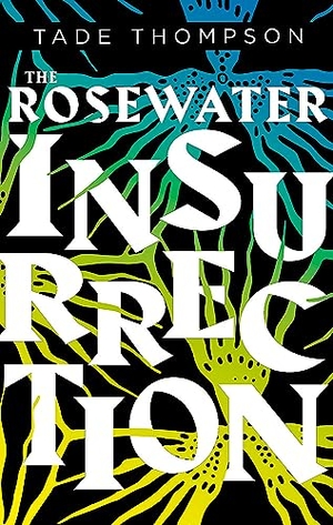 Thompson, Tade. The Rosewater Insurrection - Book 2 of the Wormwood Trilogy. Little, Brown Book Group, 2019.