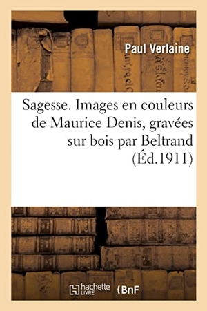 Verlaine, Paul. Sagesse. Images en couleurs de Maurice Denis, gravées sur bois par Beltrand. Hachette Livre, 2022.