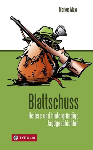 Mayr, Markus. Blattschuss - Heitere und hintergründige Jagdgeschichten. Tyrolia Verlagsanstalt Gm, 2010.