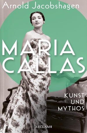 Jacobshagen, Arnold. Maria Callas. Kunst und Mythos | Die Biographie der bedeutendsten Opernsängerin des 20. Jahrhunderts. Reclam Philipp Jun., 2023.
