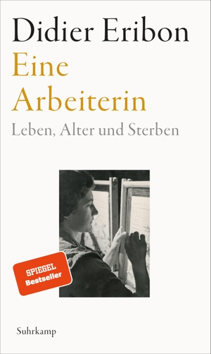 Eribon, Didier. Eine Arbeiterin - Leben, Alter und Sterben | Das große neue Buch des Autors von 'Rückkehr nach Reims'. Suhrkamp Verlag AG, 2024.