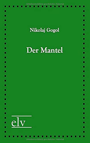 Gogol, Nicolaj. Der Mantel. Europäischer Literaturverlag, 2021.