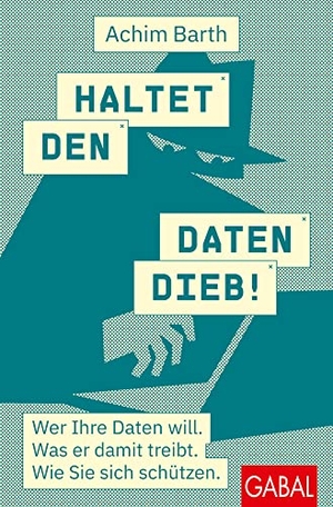 Barth, Achim. Haltet den Datendieb! - Wer Ihre Daten will. Was er damit treibt. Wie Sie sich schützen.. GABAL Verlag GmbH, 2023.