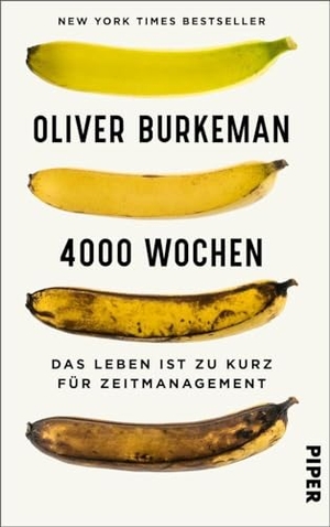 Burkeman, Oliver. 4000 Wochen - Das Leben ist zu kurz für Zeitmanagement | Ein durchschnittliches Menschenleben? Nur viertausend Wochen!. Piper Verlag GmbH, 2022.