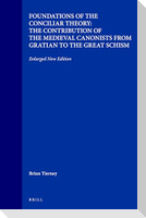 Foundations of the Conciliar Theory: The Contribution of the Medieval Canonists from Gratian to the Great Schism