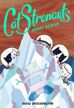 Brockington, Drew. CatStronauts: Robot Rescue. Little, Brown & Company, 2018.