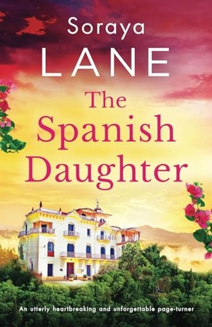 Lane, Soraya. The Spanish Daughter - An utterly heartbreaking and unforgettable page-turner. Storyfire Ltd, 2025.