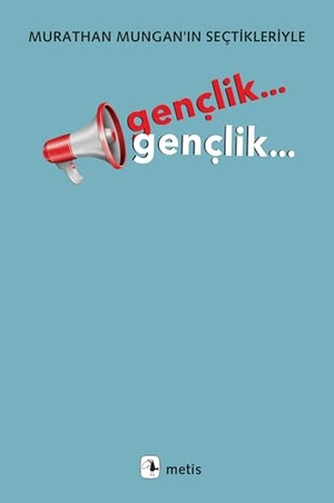 Mungan, Murathan. Genclik... Genclik...;Murathan Munganin Sectikleriyle. Metis Yayincilik, 2025.