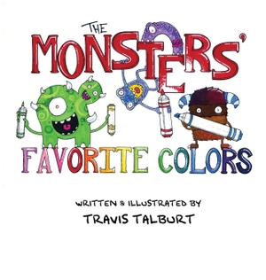 Talburt, Travis. The Monsters' Favorite Colors. Bread & Barley Books LLC, 2023.