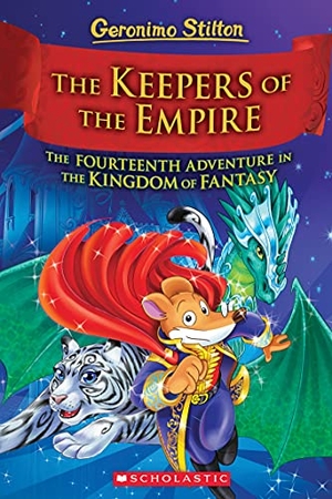 Stilton, Geronimo. The Keepers of the Empire (Geronimo Stilton and the Kingdom of Fantasy #14). Scholastic Inc., 2021.